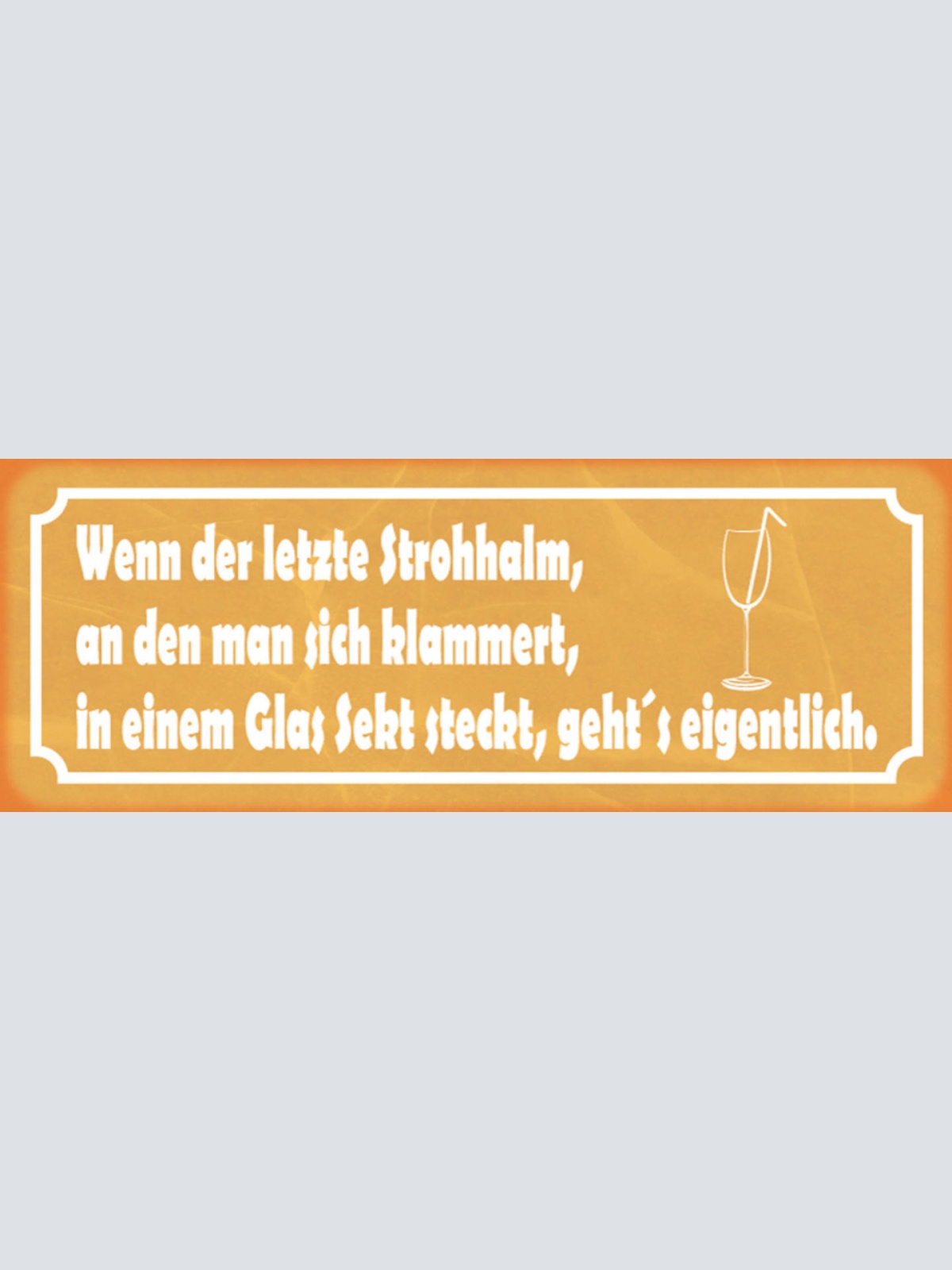 Schild Wenn Der Letzte Strohhalm An Dem Man Sich Klammert In Glas Sekt Steckt