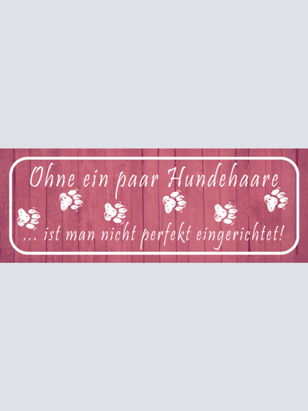 Schild Ohne Ein Paar Hunde Haare Ist Man Nicht Perfekt Eingerichtet 27 x 10