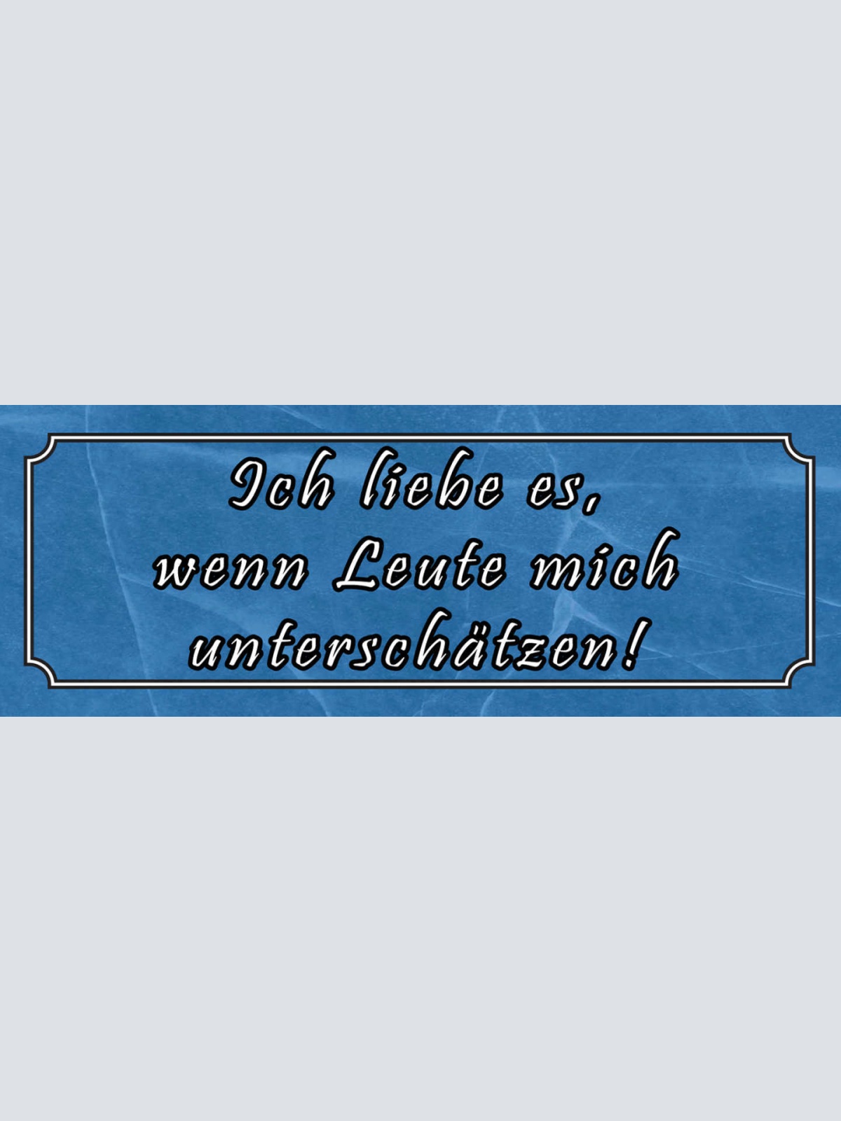 Schild Ich Liebe Es Wenn Leute Mich Unterschätzen  27 x 10 Blech od. Holz