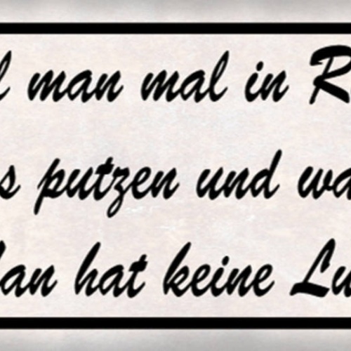 Schild Da Will Man Mal In Ruhe Das Ganze Haus Putzen & Was Passiert Keine Lust