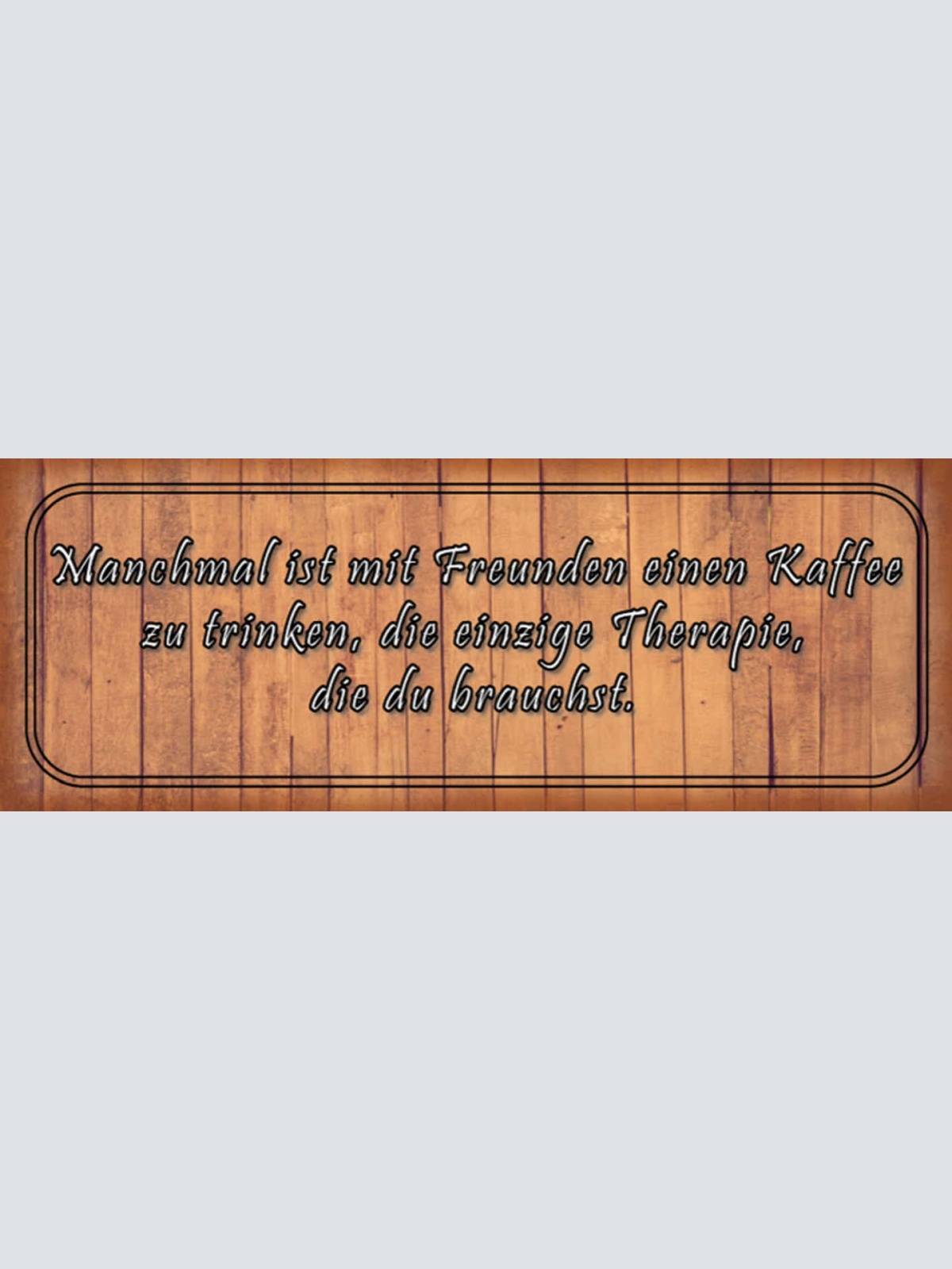 Schild Manchmal Ist Mit Freunden Einen Kaffee Zu Trinken Die Einzige Therapie