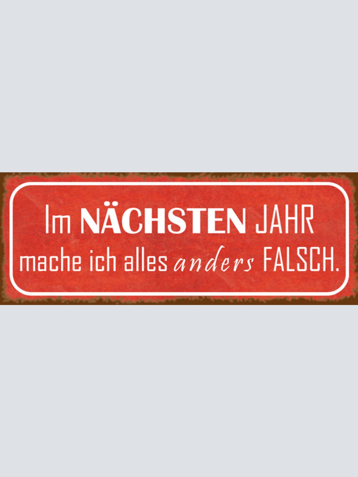 Schild Im Nächsten Jahr Mache Ich Alles Anders Falsch 27 x 10 Blech od. Holz