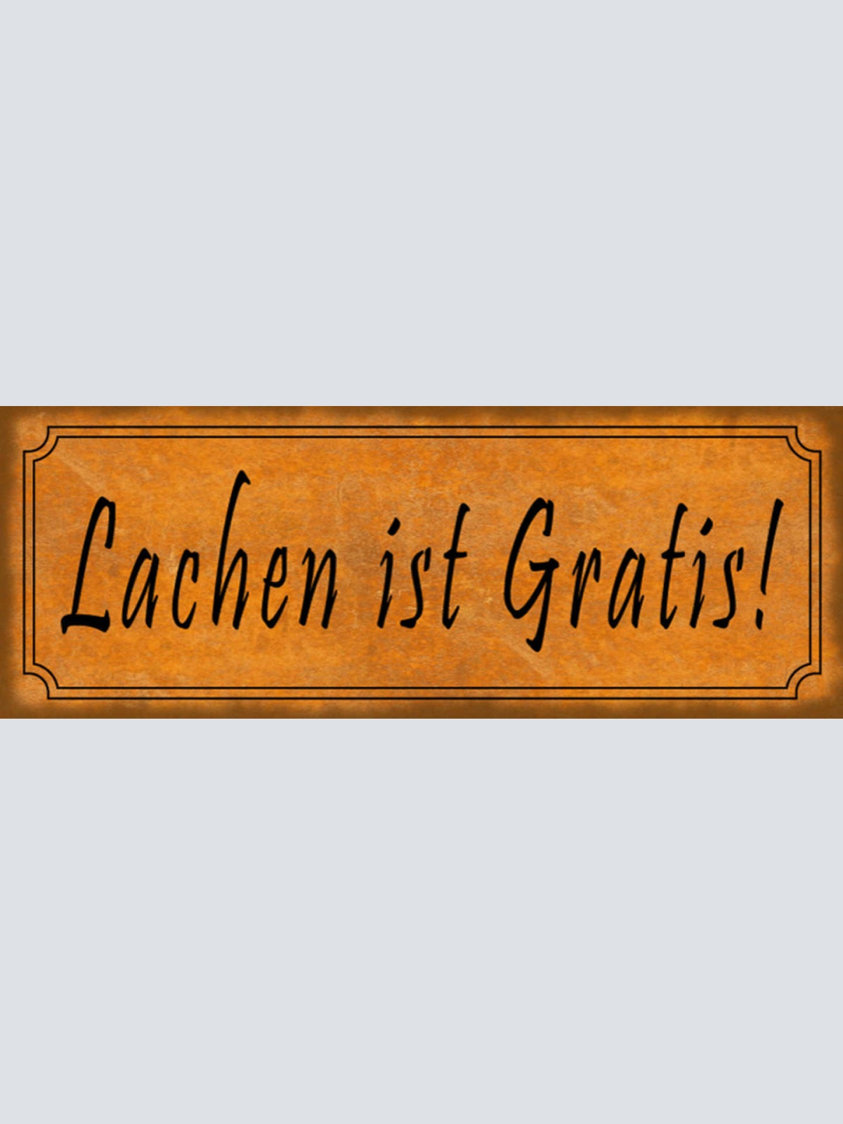 Schild Lachen Ist Gratis Lächeln Kostenlos Kostet Nix 27 x 10 Blech od. Holz