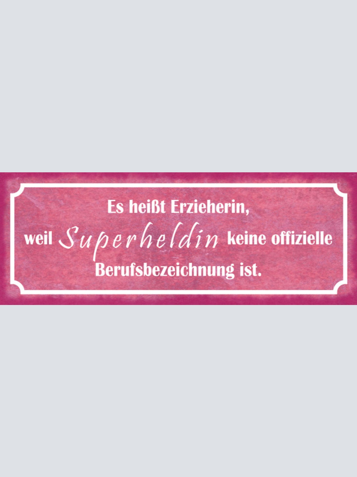 Schild Es Heißt Erzieherin Weil Superheldin Keine Offizielle Berufsbezeichnung