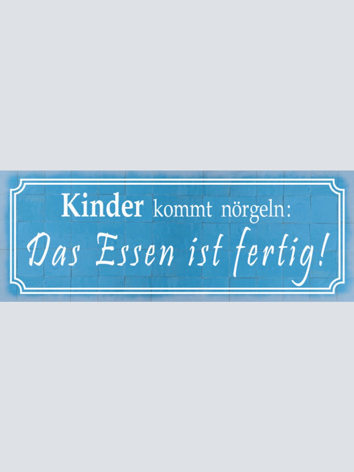 Schild Kinder Kommt Nörgeln Essen Ist Fertig Eltern Küche 27x10 Blech od.Holz