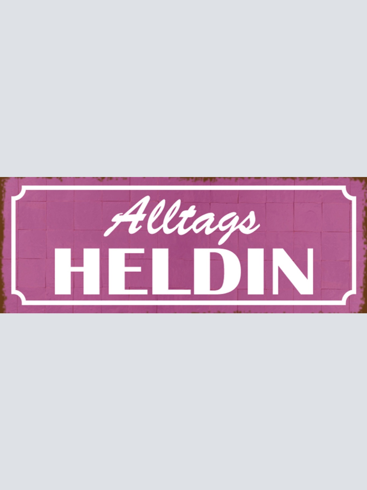 Schild Alltagsheldin Alltag Heldin Einerlei Beruf Leben 27 x 10 Blech od. Holz