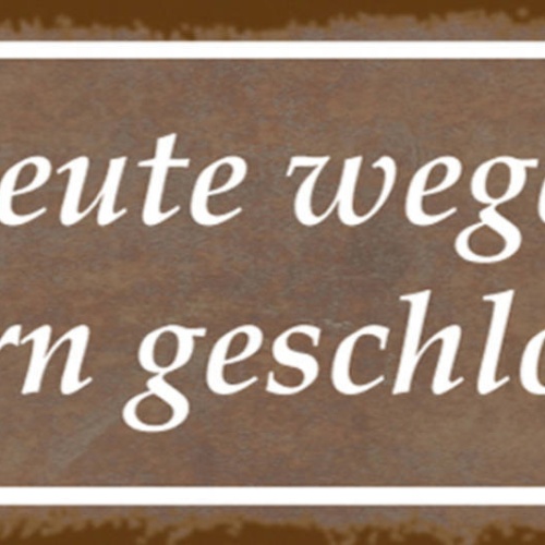 Schild Heute Wegen Gestern Geschlossen Geschäft Lokal 27 x 10 Blech od. Holz