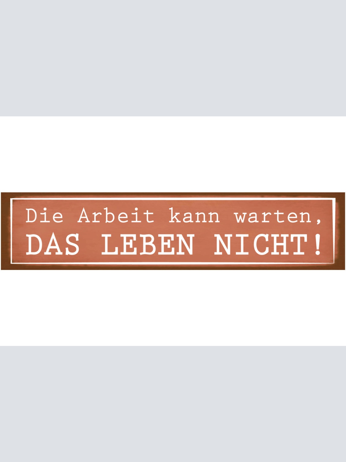 Schild Arbeit Kann Warten Leben Job Freizeit Abenteuer 46 x 10 Blech od. Holz