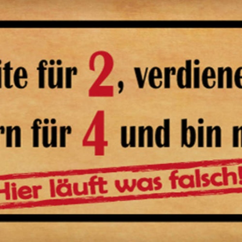 Schild Ich Arbeite Für 2 Verdiene 1/2 Zahle Steuern Für 4 Müde 5 Läuft Falsch