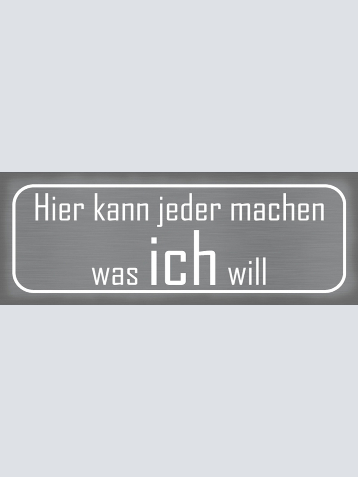 Schild Hier Kann Jeder Machen Was Ich Will Befehl Willen 27x10 Blech od.Holz