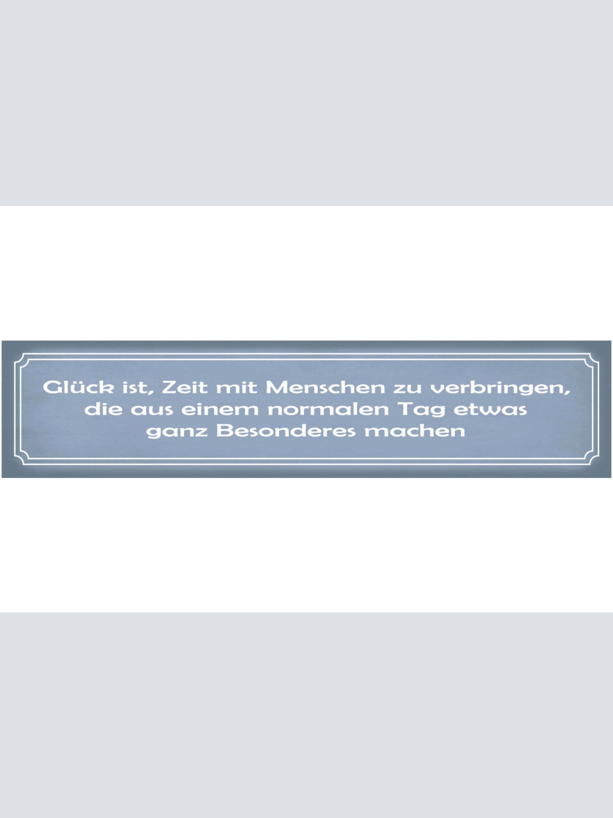Schild Glück Menschen Besonderer Tag Freunde Liebe Familie 46 x 10 Blech od Holz