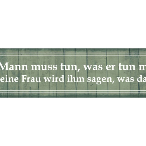 Schild Mann Tut Tun Müssen Frau Befehl Wunsch Plan Ehe 46 x 10 Blech od. Holz