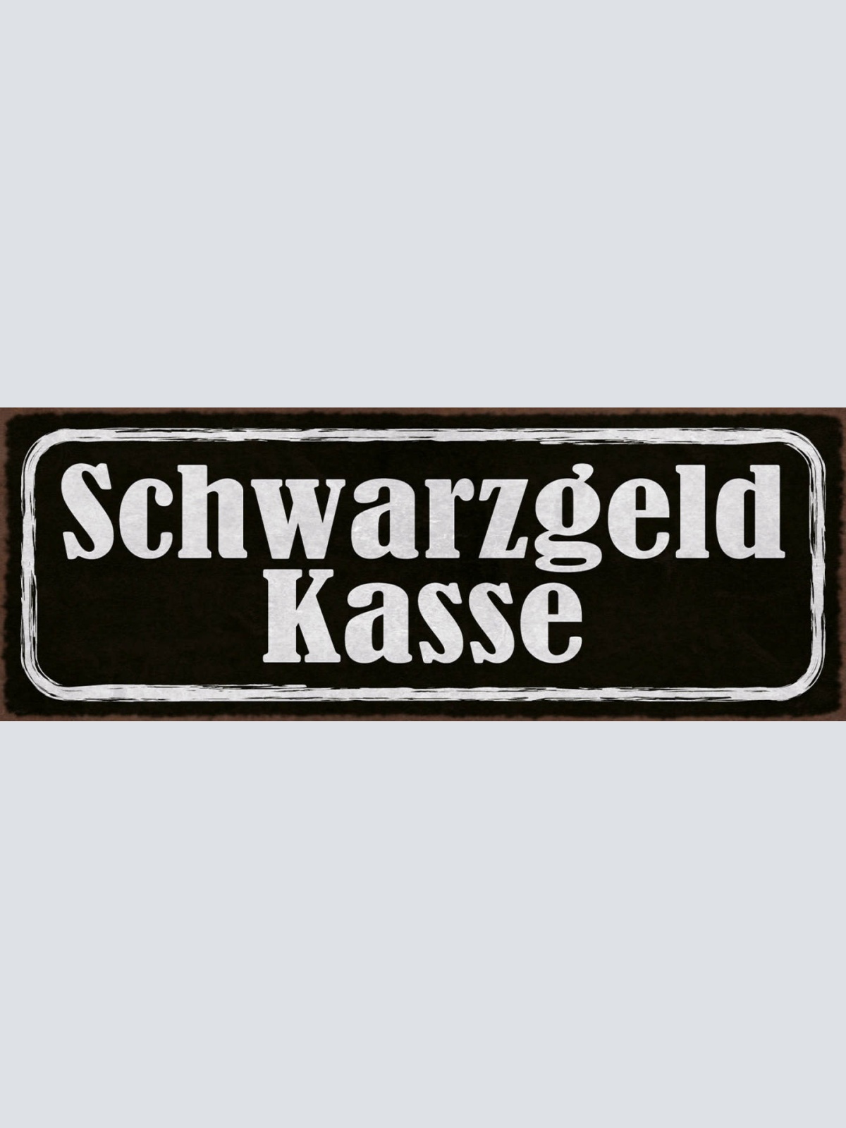 Schild Schwarzgeld Kasse Trinkgeld Bezahlen Bestechung 27x10 Blech od.Holz