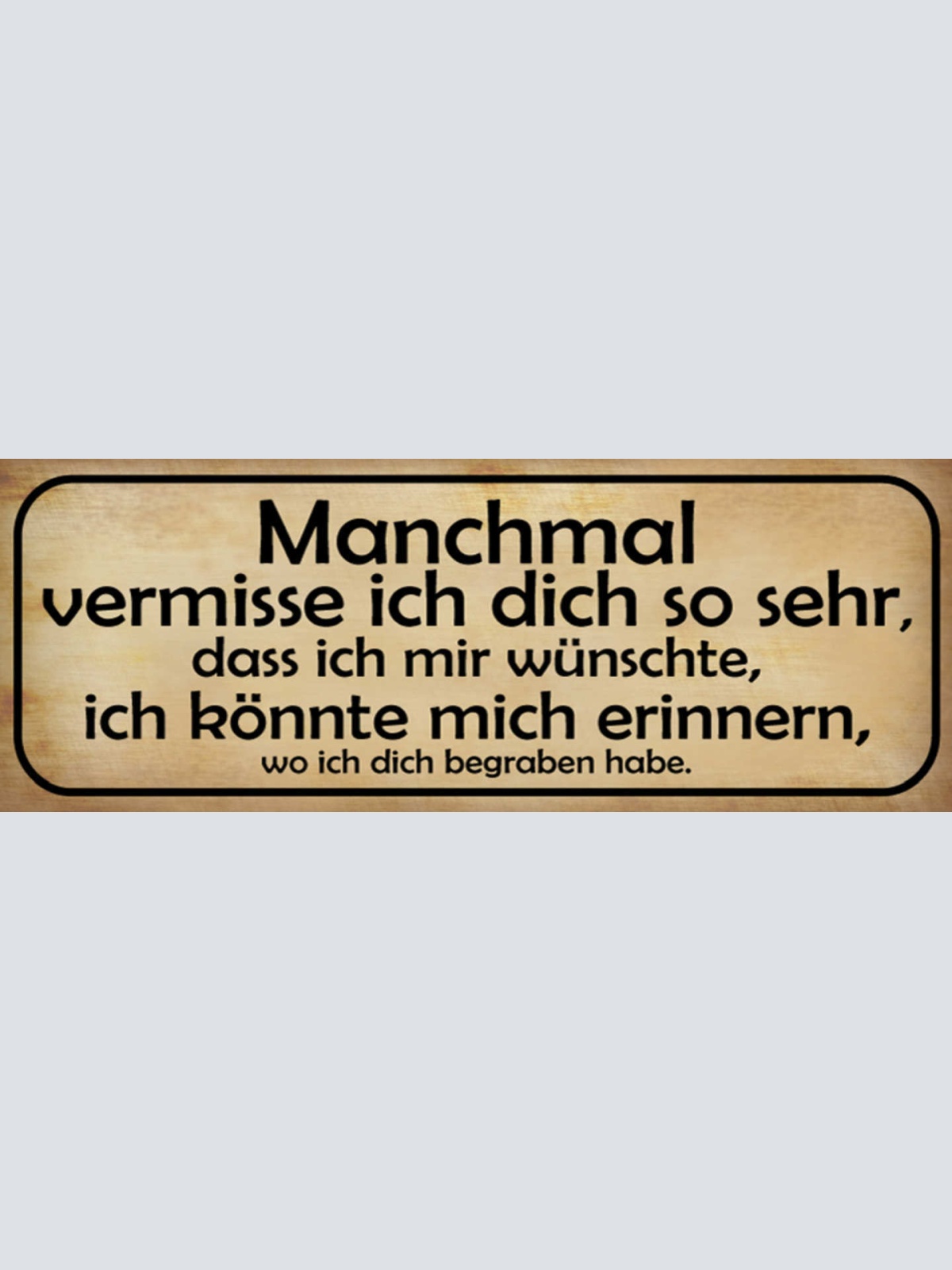Schild Manchmal Vermisse Ich Dich So Sehr Wünschte Erinnern Könnte Wo Vergraben