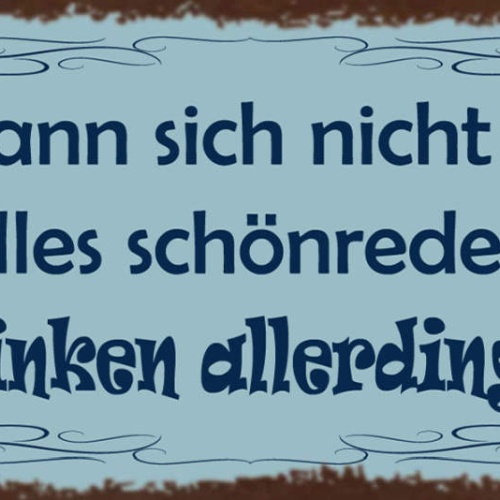 Schild Man Kann Sich Nicht Immer Alles Schönreden Schöntrinken Allerdings Schon