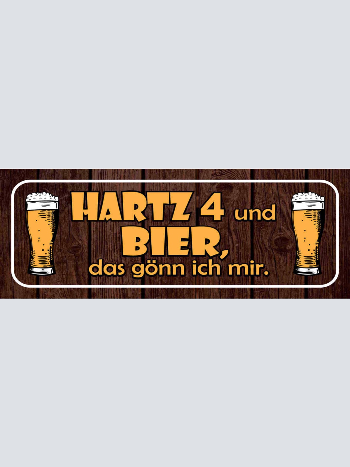 Schild Hartz 4 & Bier Das Gönn Ich Mir Alkohol Arbeitslos 27x10 Blech od.Holz