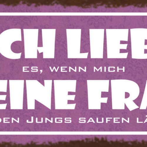 Schild Ich Liebe Es Wenn Mich Meine Frau Mit Den Jungs Saufen Lässt Bier 27x10