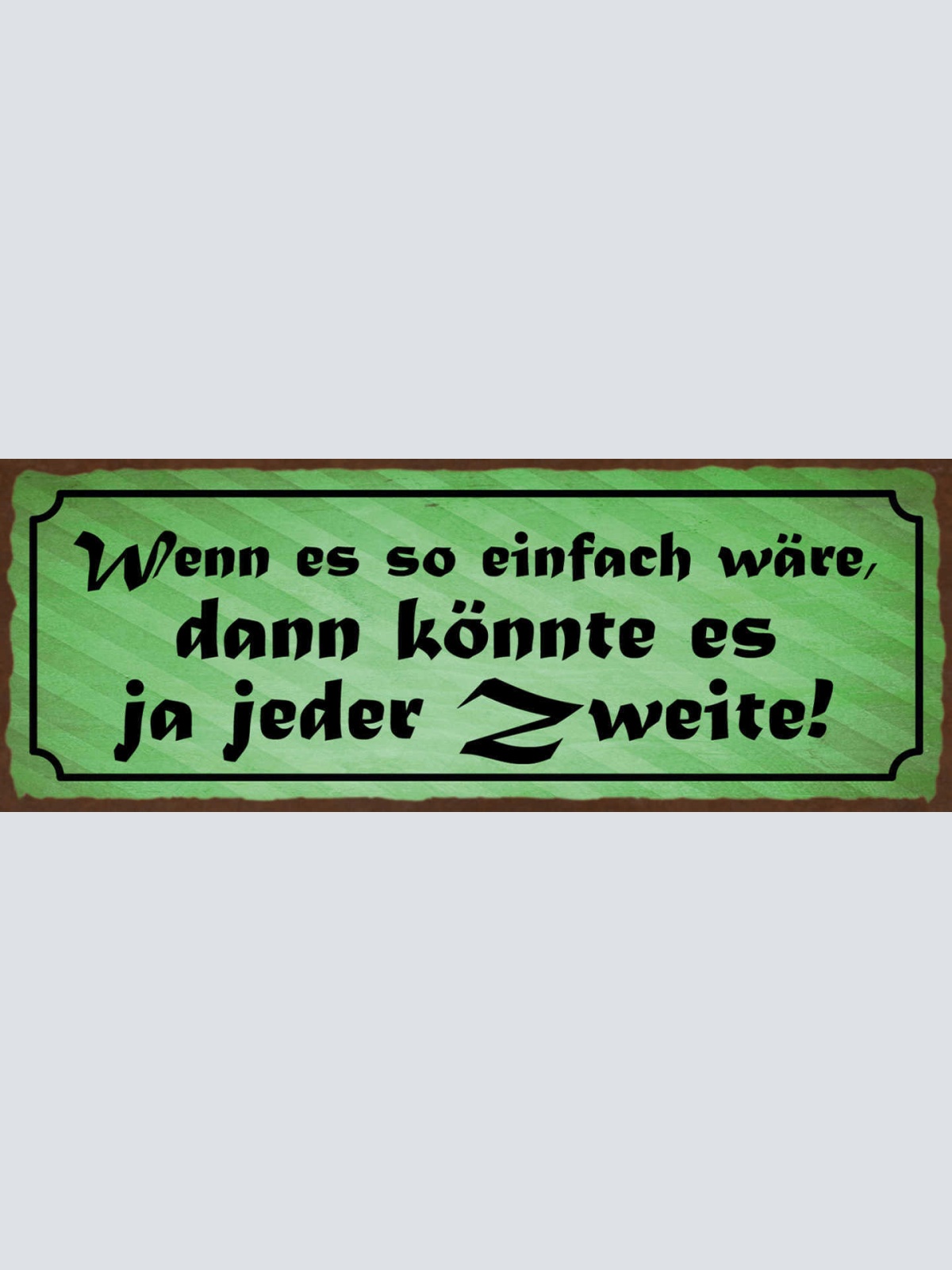 Schild Wenn Es So Einfach Wäre Dann Könnte Es Ja Jeder Zweite 27x10Blech od.Holz