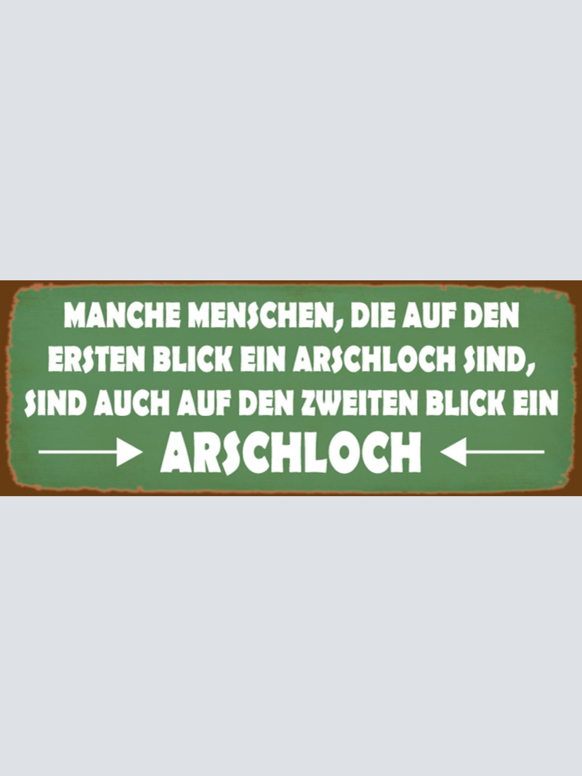 Schild Manche Menschen Die Auf Den 1.Blick Ein Arschloch Sind Auch Den 2. Blick