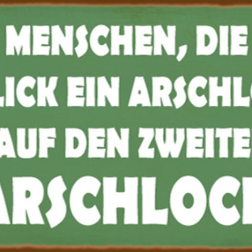 Schild Manche Menschen Die Auf Den 1.Blick Ein Arschloch Sind Auch Den 2. Blick