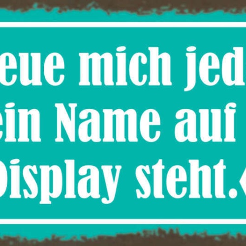 Schild Ich Freue Mich Jedes Mal Wenn Dein Name Auf Meinem Display Steht 27x10