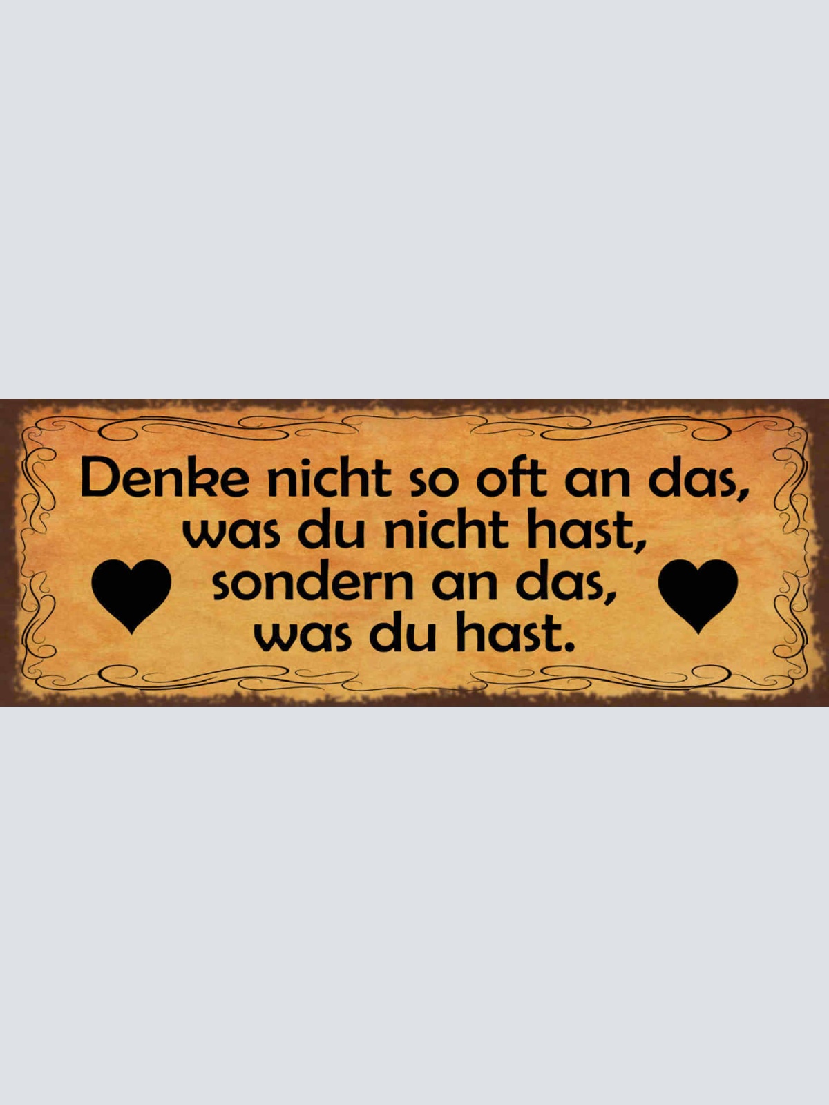 Schild Denke Nicht So Oft An Das Was Du Nicht Hast Sondern An Das Was Du Hast