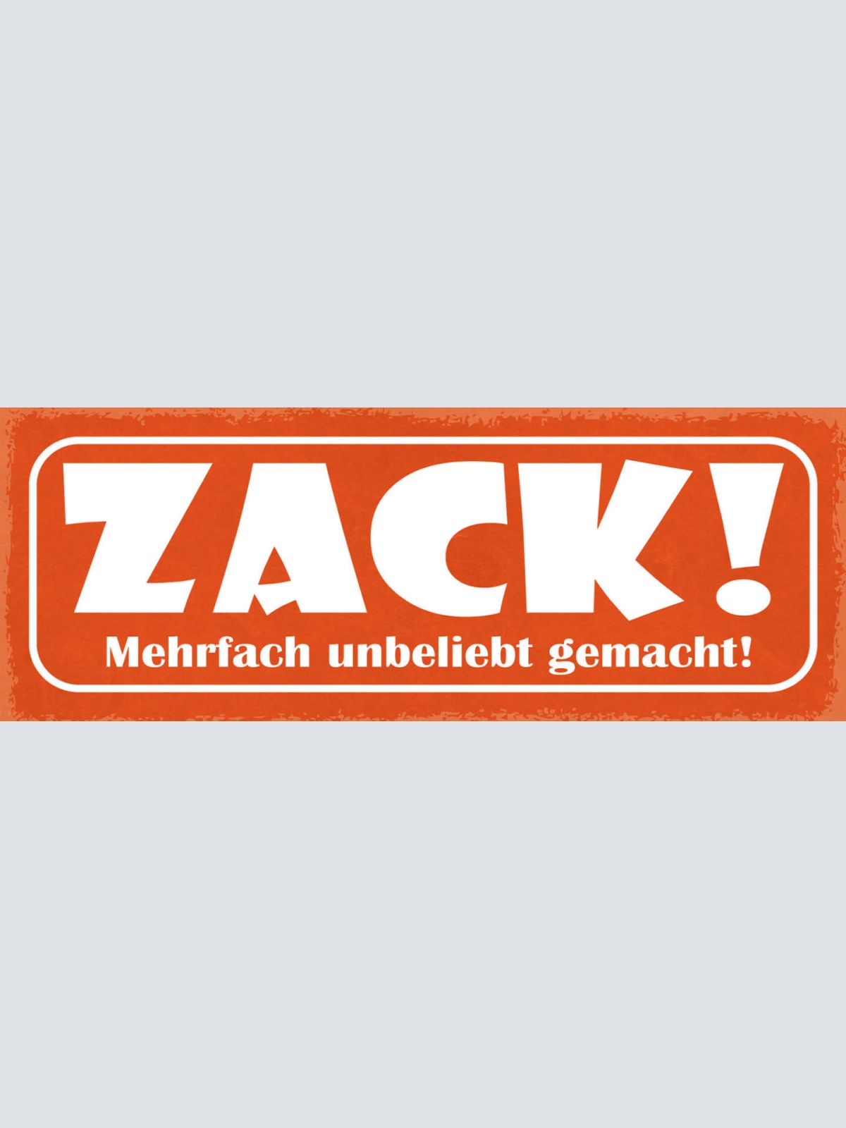 Schild Zack Mehrfach Unbeliebt Gemacht Unpopulär Verhasst 27x10 Blech od.Holz