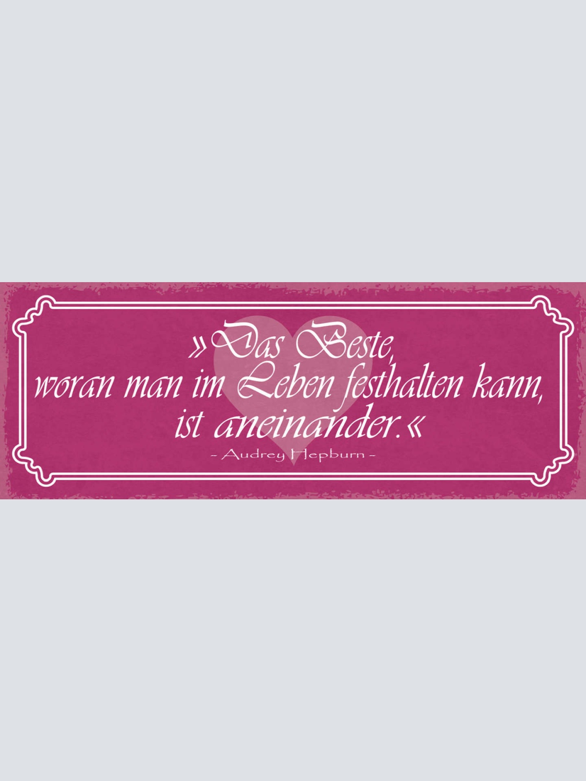 Schild Das Beste Woran Man Im Leben Festhalten Kann Ist Einander A.Hepburn 27x10