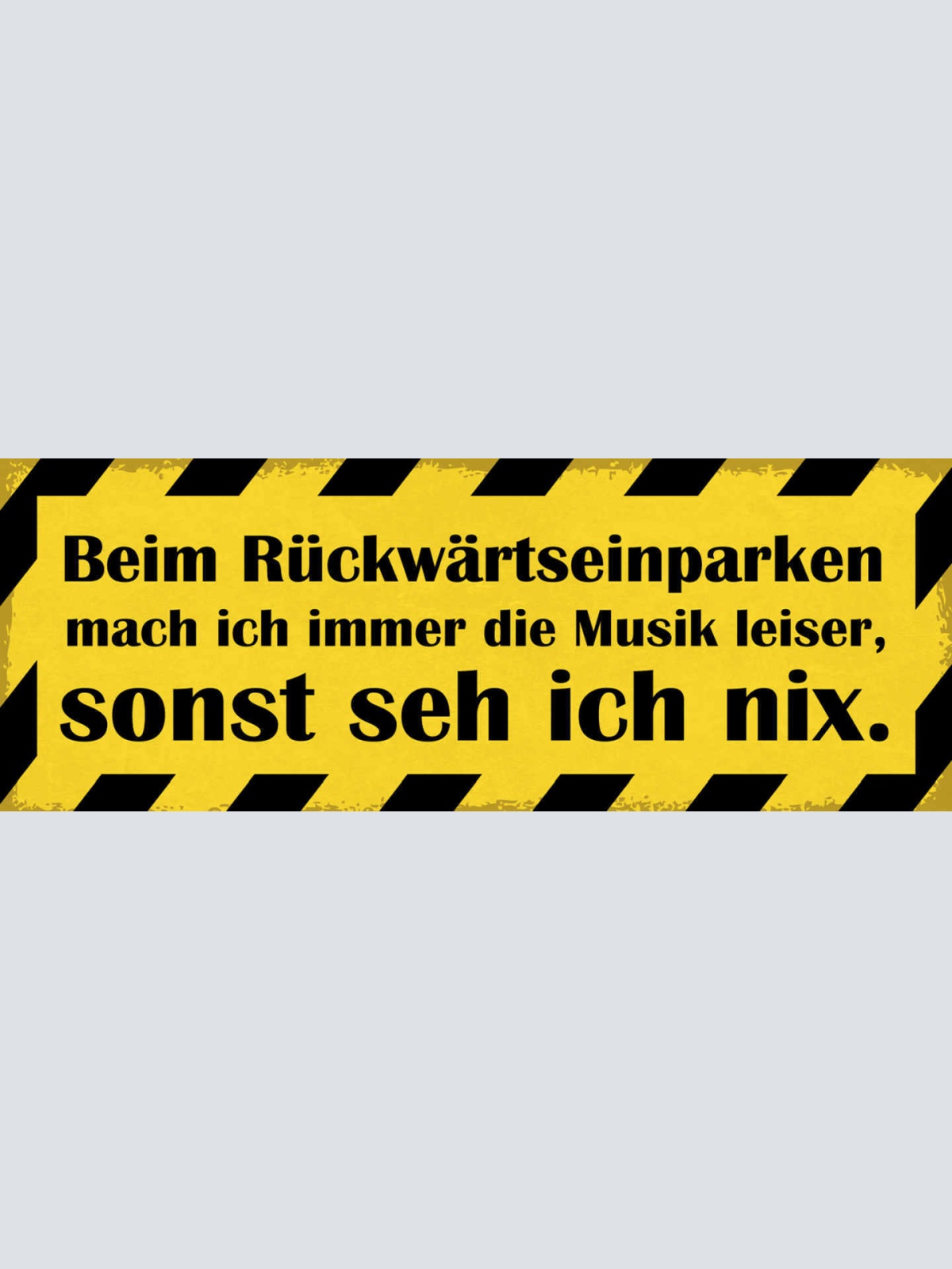 Schild Beim Rückwärts Einparken Mach Ich Immer Musik Leiser Sonst Seh Ich Nix