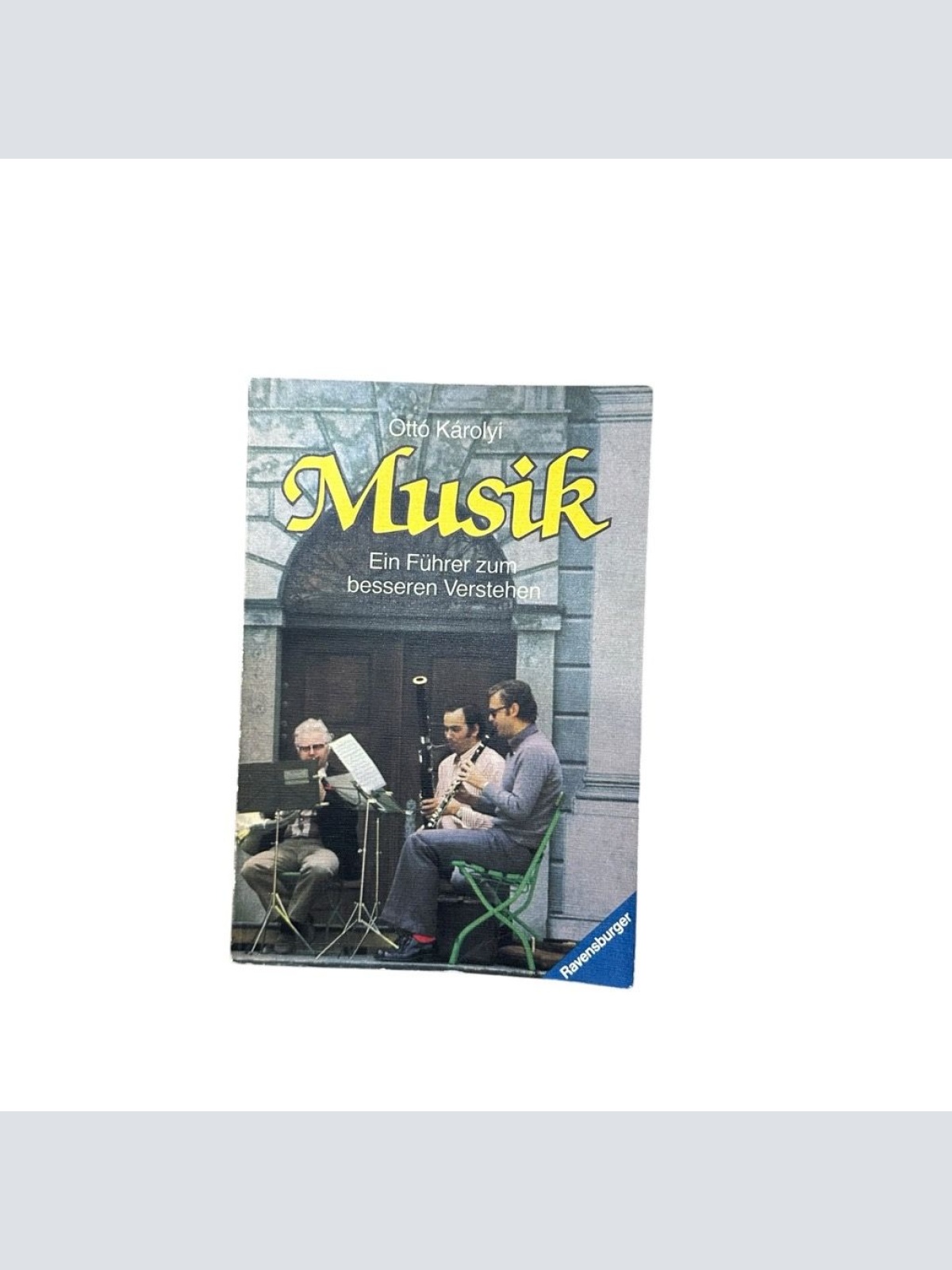 Musik. Ein Führer zum besseren Verstehen. Karoly, Otto und rolf schenk Stühmer: