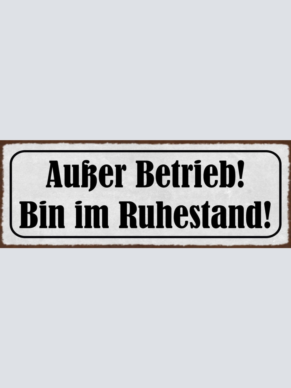 Schild Außer Betrieb Bin Im Ruhestand Pension Rente 27x10 Blech od.Holz