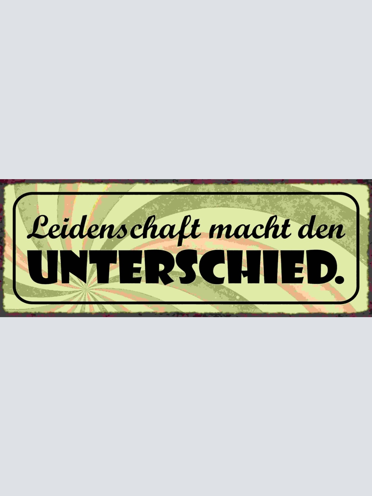 Schild Leidenschaft Macht Den Unterschied Leben Arbeit Hobby 27x10 Blech od.Holz
