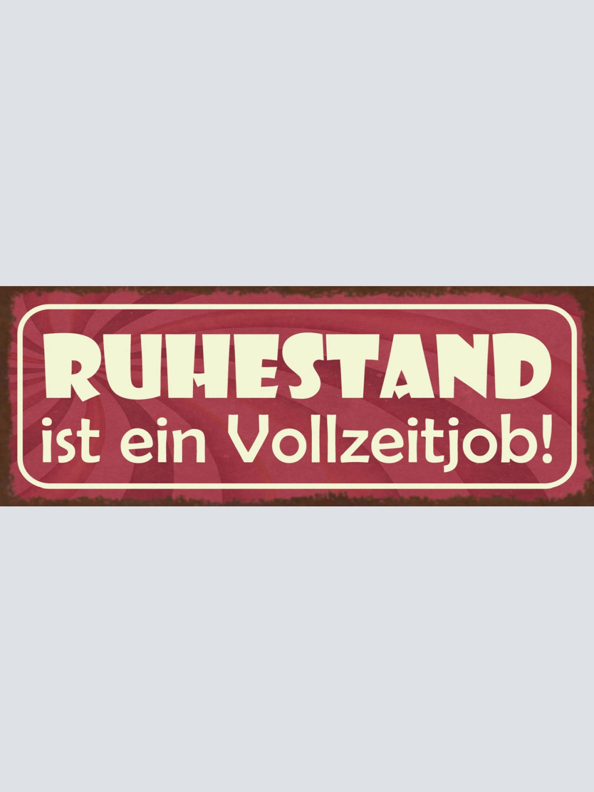 Schild Ruhestand Ist Ein Vollzeit Job Pension Rente Arbeit 27x10 Blech od.Holz
