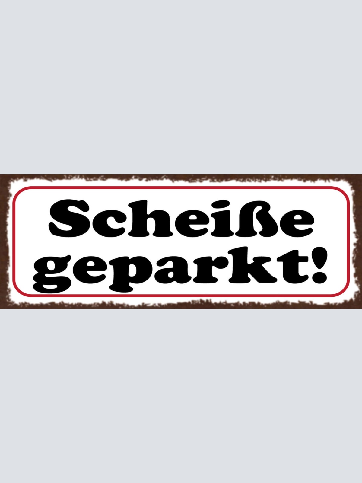 Schild Scheiße Geparkt Schlecht Parken Parkplatz Auto 27x10 Blech od.Holz