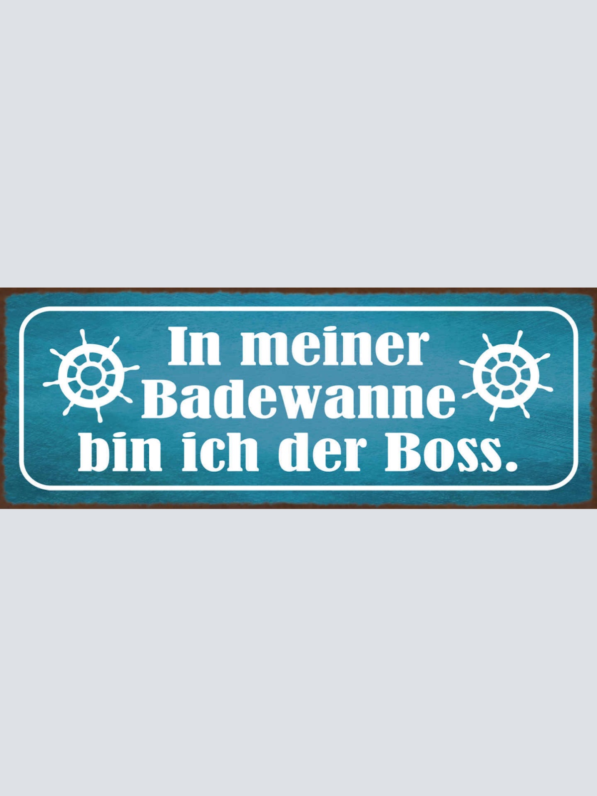 Schild In Meiner Badewanne Bin Ich Der Boss Bad Baden 27x10 Blech od.Holz