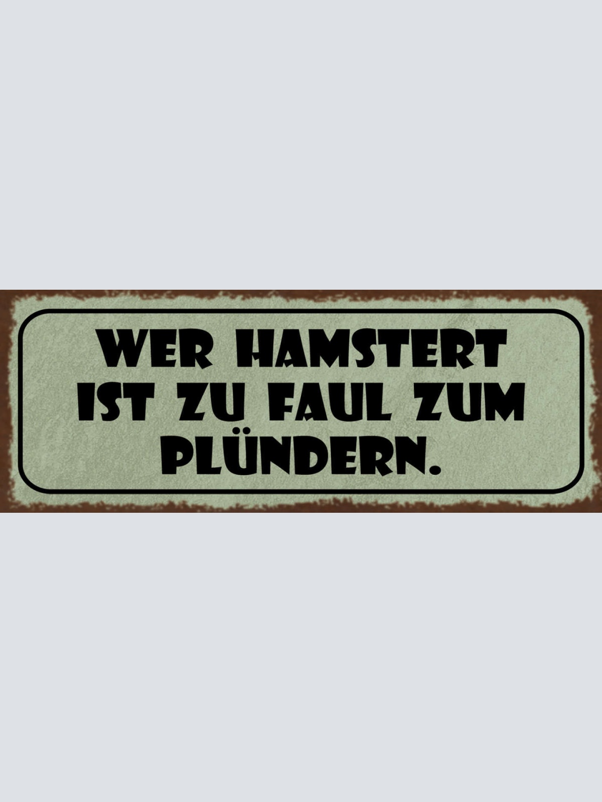 Schild Wer Hamstert ist Zu Faul Zum Plündern 27x10 Blech od.Holz