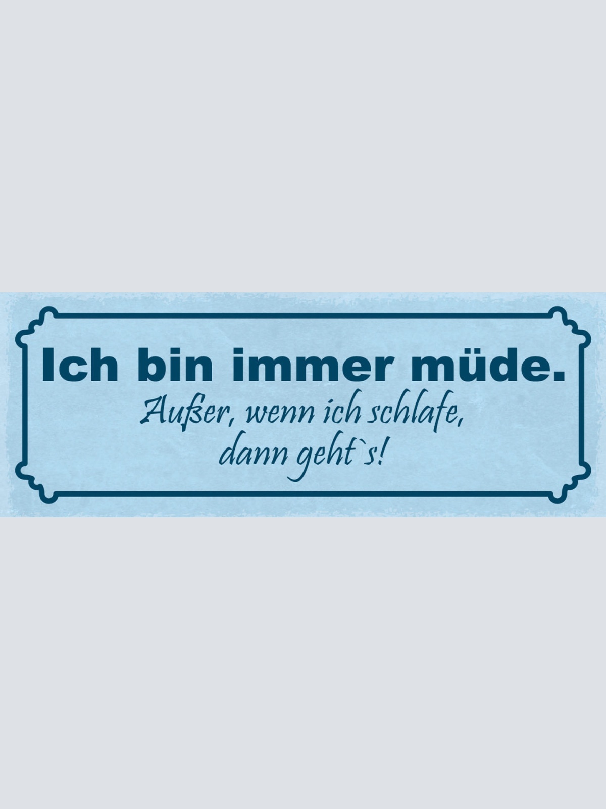 Schild Ich Bin Immer Müde Außer Wenn Ich Schlafe Dann Geht's Schlafen 27x10