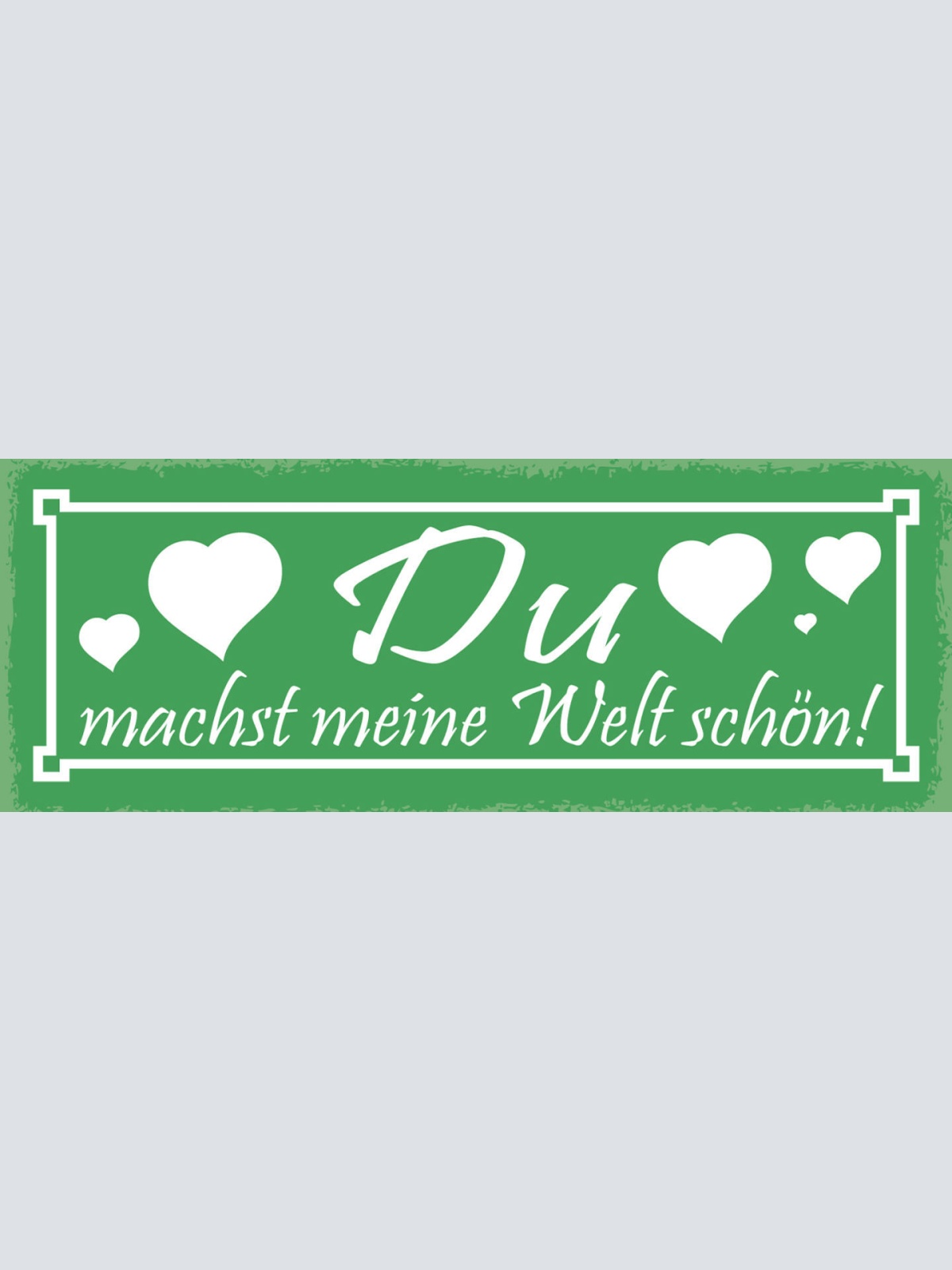 Schild Du Machst Meine Welt Schön Liebe Ehe Paar Beziehung 27x10 Blech od.Holz