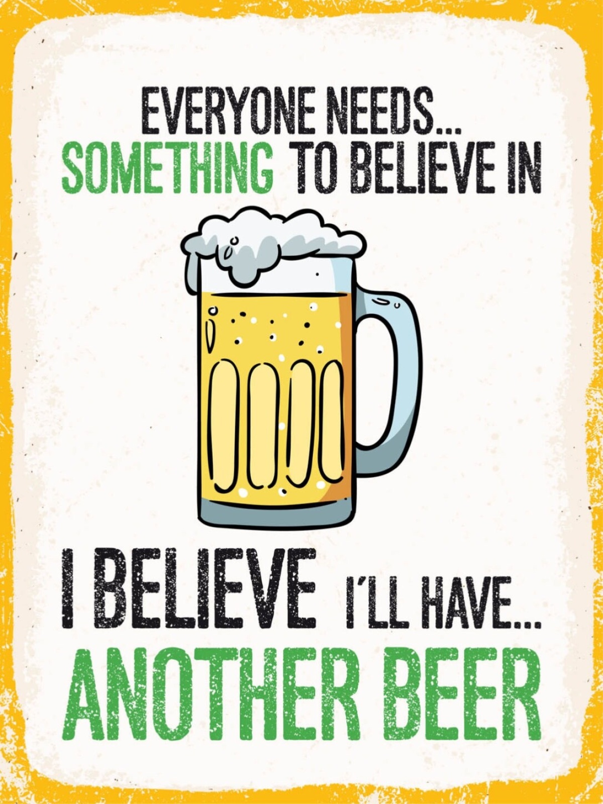 Schild Everyone Needs Something To Beliebe In Beer 12x18 20x30 30x40 Blech/Holz
