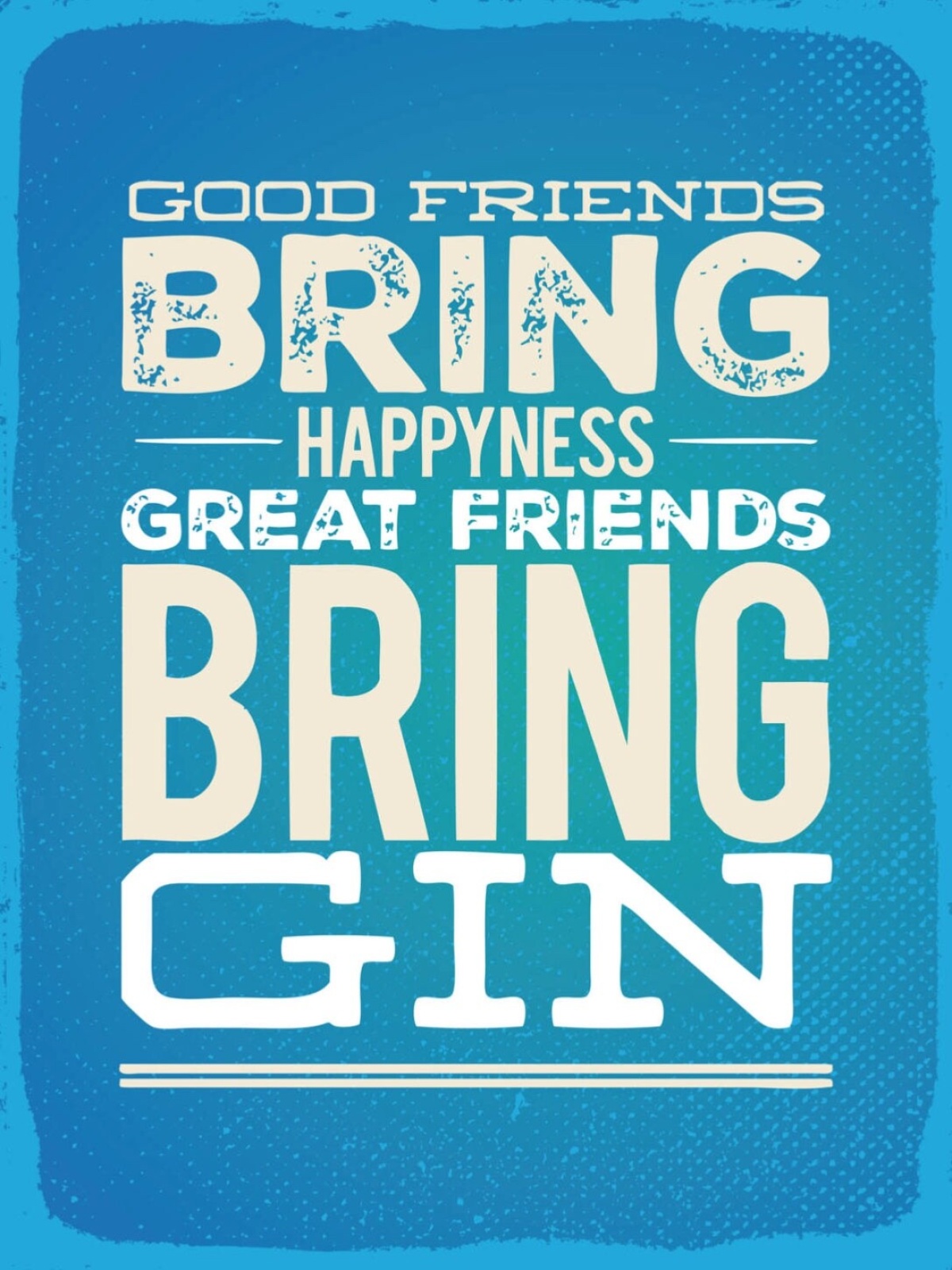 Schild Good Friends Bring Happiness Gin Alkohol 12x18 20x30 30x40 Blech/Holz