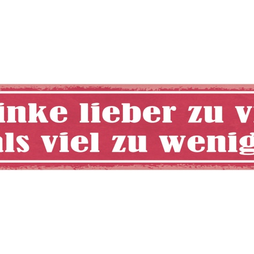 Schild Trinke Liebe Zu Viel Als Zu Wenig Alkohol Bier 46 x 10 Blech od. Holz