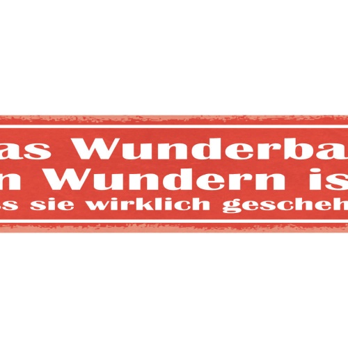 Schild Das Wunderbare An Wundern Ist Das Sie Wirklich Geschehen 46 x 10