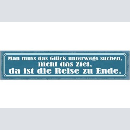 Schild man muss das glück unterwegs suchen nicht das ziel ist die reise zu ende