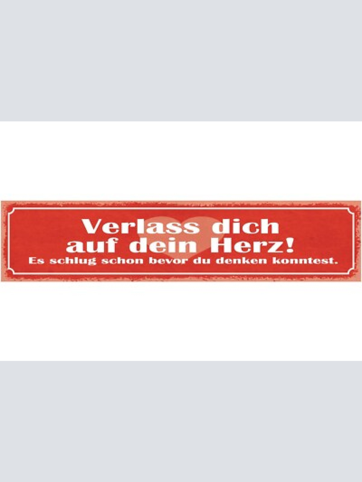 Schild verlass dich auf dein herz es schlug schon bevor du denken konntest 46x10