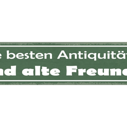 Schild Die Besten Antiquitäten Sind Alte Freunde 46 x 10 Blech od. Holz