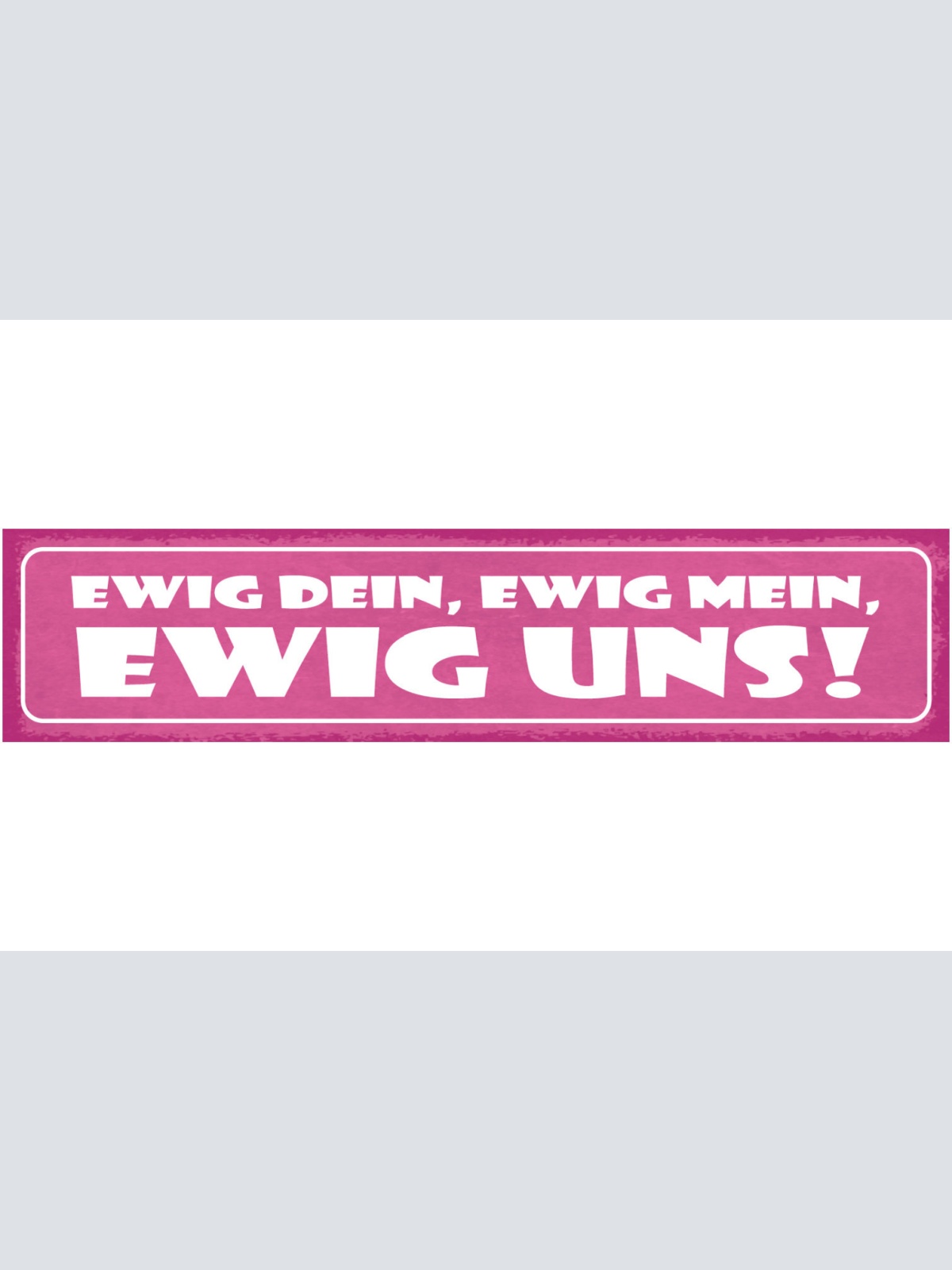 Schild Ewig Dein Ewig Mein Ewig Uns Liebe Ehe Beziehung 46 x 10 Blech od. Holz
