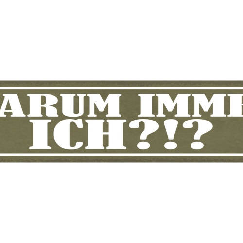 Schild Warum Immer Ich Mich Meins Unfair 46 x 10 Blech od. Holz