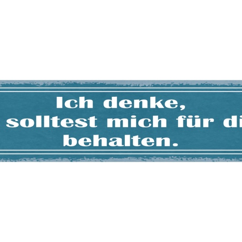 Schild Ich Denke Du Solltest Mich Für Dich Behalten Liebe 46 x 10 Blech od. Holz