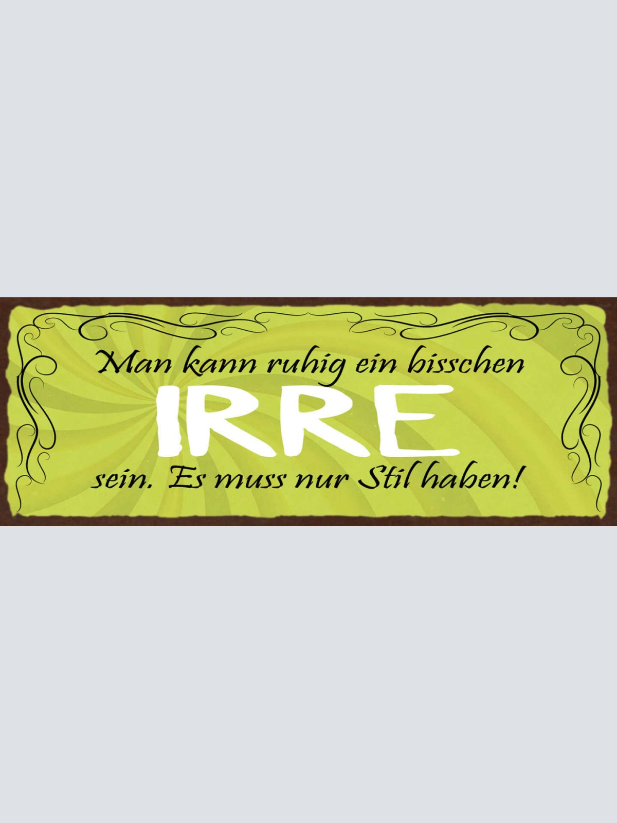 Schild Man Kann Ruhig Ein Bisschen Irre Sein Es Muss Nur Stil Haben 27x10