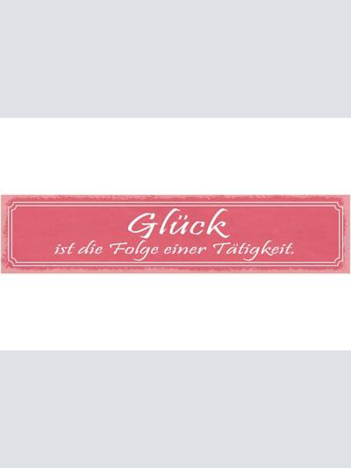 Schild glück ist die folge einer tätigkeit fleiss arbeit 46 x 10 blech od. holz